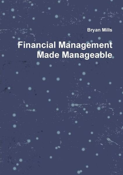 Cover for Bryan Mills · Financial Management Made Manageable (Paperback Bog) (2017)