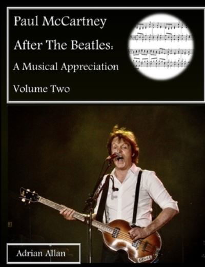 Paul McCartney After The Beatles: A Musical Appreciation Volume Two - Adrian Allan - Książki - Lulu.com - 9780244275327 - 26 marca 2020