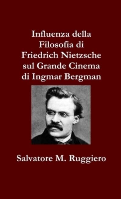 Cover for Salvatore M. Ruggiero · Influenza della Filosofia di Friedrich Nietzsche sul Grande Cinema di Ingmar Bergman (Taschenbuch) (2017)