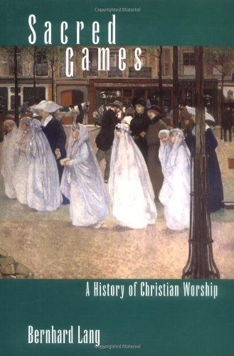Cover for Bernhard Lang · Sacred Games - A History of Christian Worship (Inbunden Bok) (1997)