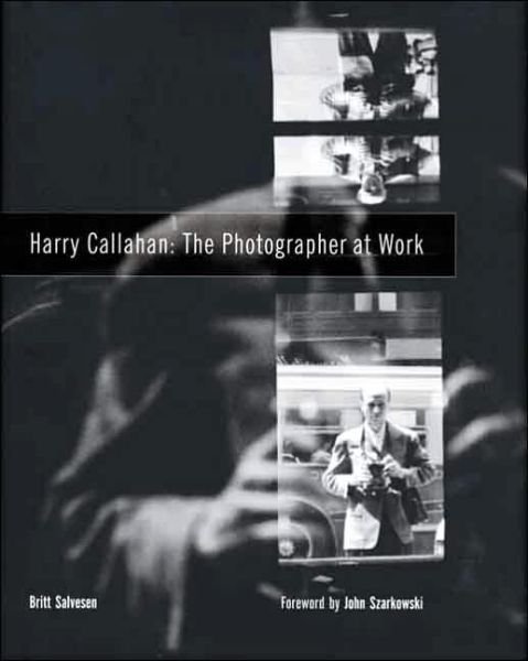 Cover for Britt Salvesen · Harry Callahan: The Photographer at Work (Hardcover Book) (2005)