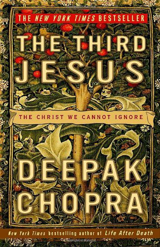 The Third Jesus: the Christ We Cannot Ignore - Deepak Chopra - Books - Harmony - 9780307338327 - May 19, 2009