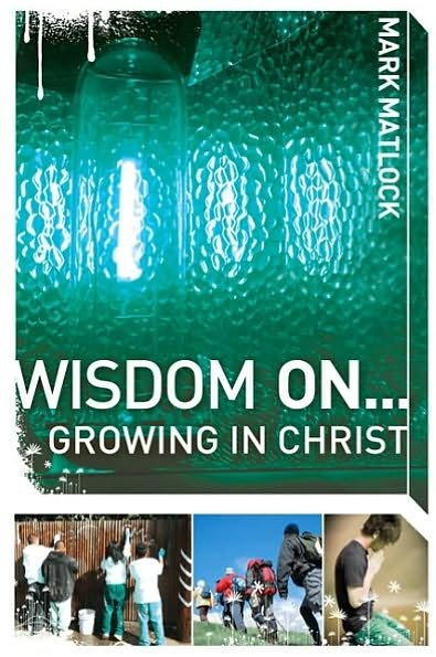 Cover for Mark Matlock · Wisdom On ... Growing in Christ - Wisdom Series (Paperback Book) (2008)