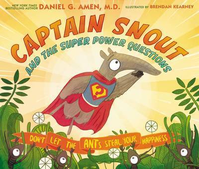 Captain Snout and the Super Power Questions: How to Calm Anxiety and Conquer Automatic Negative Thoughts (ANTs) - Dr. Daniel Amen - Books - Zondervan - 9780310758327 - September 12, 2017