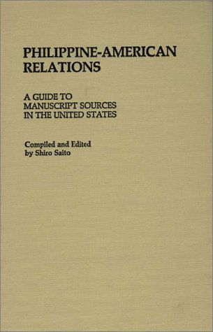 Cover for Shiro Saito · Philippine-American Relations: A Guide to Manuscript Sources in the United States (Hardcover Book) (1982)