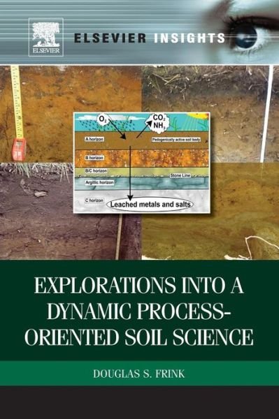 Cover for Frink, Douglas (Worcester State University, MA, USA) · Explorations into a Dynamic Process-Oriented Soil Science (Paperback Book) (2011)