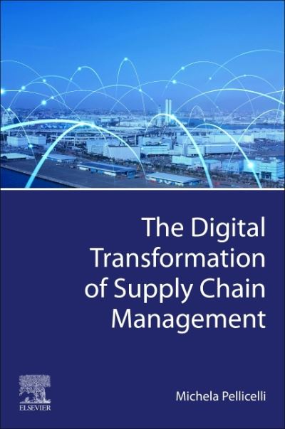 Cover for Pellicelli, Michela (Associate Professor, Department of Economics and Management, University of Pavia, Italy) · The Digital Transformation of Supply Chain Management (Paperback Book) (2022)