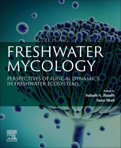 Cover for Suhaib A. Bandh · Freshwater Mycology: Perspectives of Fungal Dynamics in Freshwater Ecosystems (Pocketbok) (2022)