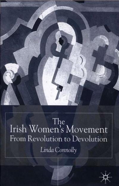 Cover for Linda Connolly · The Irish Women's Movement: From Revolution to Devolution (Hardcover Book) (2001)