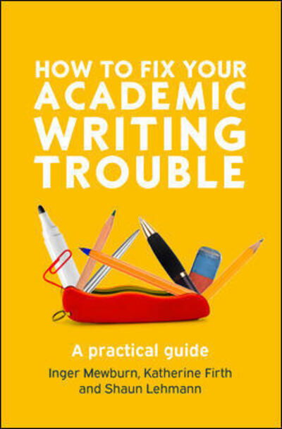 How to Fix Your Academic Writing Trouble: A Practical Guide - Inger Mewburn - Bøger - Open University Press - 9780335243327 - 21. december 2018