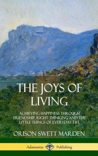 Cover for Orison Swett Marden · The Joys of Living (Hardcover Book) (2018)