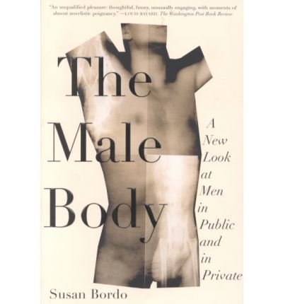 Cover for Susan Bordo · The Male Body: A New Look at Men in Public and in Private (Taschenbuch) [1st edition] (2000)
