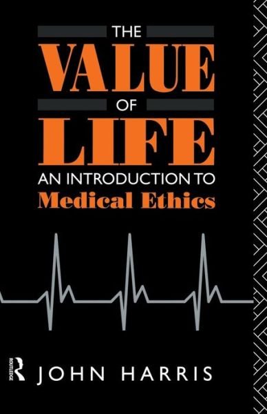 Cover for John Harris · The Value of Life: An Introduction to Medical Ethics (Paperback Book) [New edition] (1985)