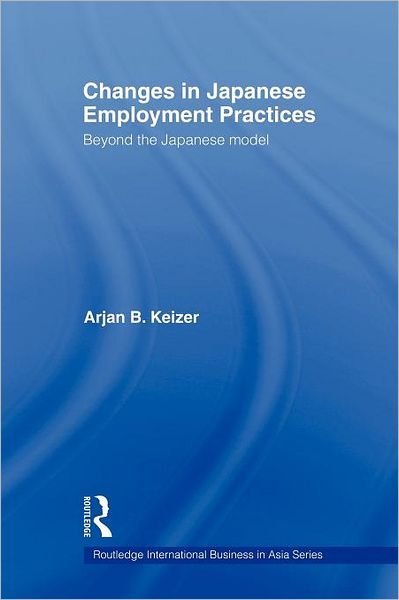 Cover for Arjan Keizer · Changes in Japanese Employment Practices: Beyond the Japanese Model - Routledge International Business in Asia (Pocketbok) (2011)