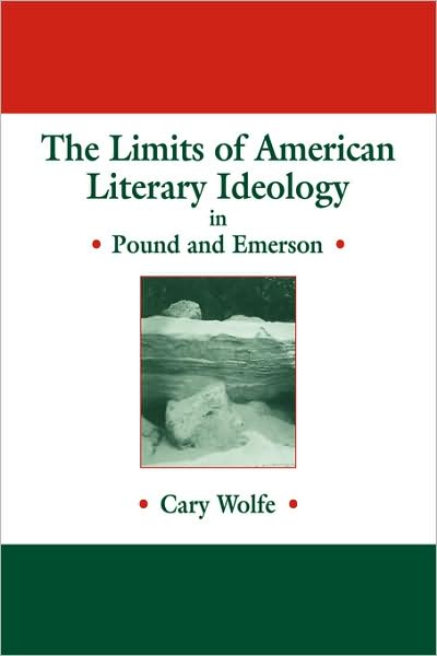 The Limits of American Literary Ideology in Pound and Emerson - Cambridge Studies in American Literature and Culture - Cary Wolfe - Books - Cambridge University Press - 9780521107327 - April 2, 2009