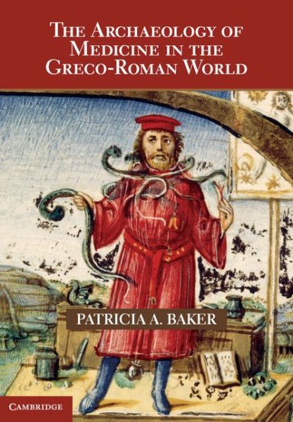 Cover for Baker, Patricia A. (University of Kent, Canterbury) · The Archaeology of Medicine in the Greco-Roman World (Hardcover Book) (2013)