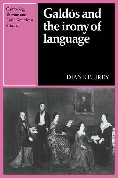 Cover for Urey, Diane F. (Illinois State University) · Galdos and the Irony of Language - Cambridge Iberian and Latin American Studies (Paperback Book) (2005)