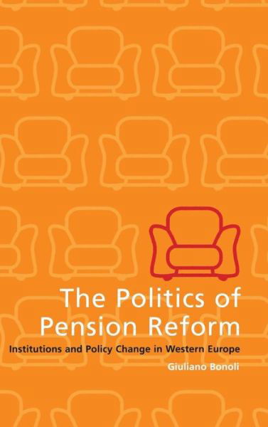 Cover for Bonoli, Giuliano (Universite de Fribourg, Switzerland) · The Politics of Pension Reform: Institutions and Policy Change in Western Europe (Inbunden Bok) (2000)