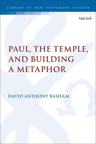 Cover for Basham, Dr. David Anthony (Scholar-in-Residence, Ashland University, USA) · Paul, the Temple, and Building a Metaphor - The Library of New Testament Studies (Hardcover Book) (2024)