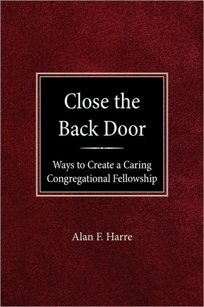 Close the Back Door: Ways to Create a Caring Congregational Fellowship (Speaking the Gospel Series) - Alan F Harre - Books - Concordia Publishing House - 9780570039327 - November 16, 1984