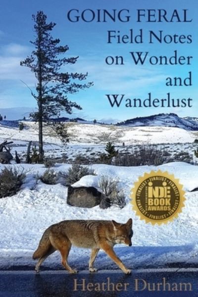 Going Feral: Field Notes on Wonder and Wanderlust - Heather Durham - Książki - Wandering Aengus Press - 9780578468327 - 3 stycznia 2019