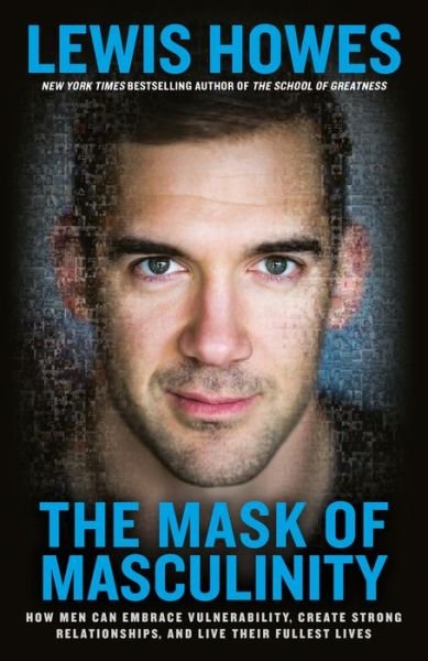 Cover for Lewis Howes · The Mask of Masculinity: How Men Can Embrace Vulnerability, Create Strong Relationships, and Live Their Fullest Lives (Taschenbuch) (2019)