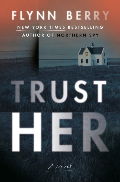 Cover for Flynn Berry · Trust Her: A Novel (Hardcover Book) (2024)