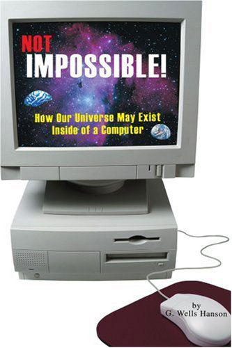 Cover for G. Hanson · Not Impossible!: How Our Universe May Exist Inside of a Computer (Paperback Book) (2004)