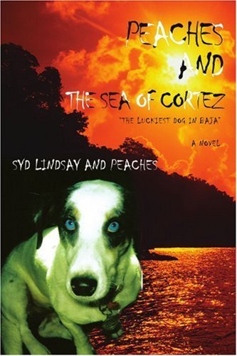 Cover for Syd Lindsay · Peaches and the Sea of Cortez: &quot;The Luckiest Dog in Baja&quot; (Taschenbuch) (2007)