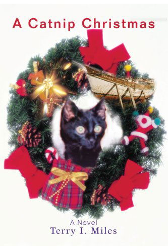 A Catnip Christmas - Terry Miles - Kirjat - iUniverse, Inc. - 9780595467327 - maanantai 27. elokuuta 2007