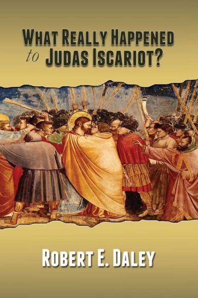 Cover for Robert E Daley · What Really Happened to Judas Iscariot? (Paperback Book) (2013)