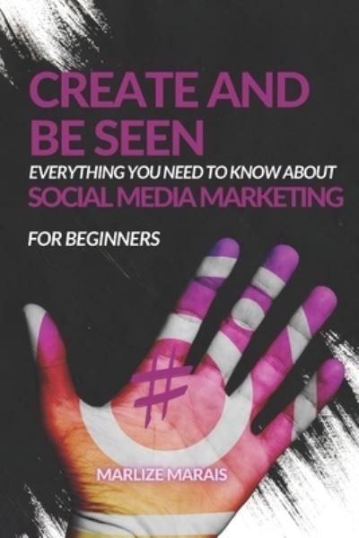 Cover for Marlize Marais · Create And Be Seen: A complete guide to Social Media Marketing (Taschenbuch) (2021)