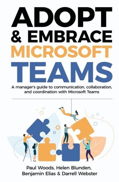 Cover for Paul Woods · Adopt &amp; Embrace Microsoft Teams: A manager's guide to communication, collaboration, and coordination with Microsoft Teams (Paperback Book) (2019)