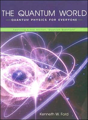 Cover for Kenneth W. Ford · The Quantum World: Quantum Physics for Everyone (Paperback Book) (2005)