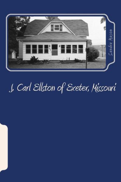 Cover for Sandra Ellston Mason · J. Carl Ellston of Exeter, Missouri (Paperback Book) (2015)