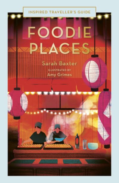 Foodie Places - Inspired Traveller's Guides - Sarah Baxter - Libros - Quarto Publishing PLC - 9780711287327 - 7 de marzo de 2024