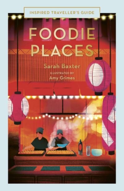 Cover for Sarah Baxter · Foodie Places - Inspired Traveller's Guides (Gebundenes Buch) (2024)