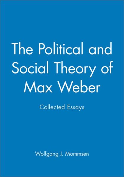 Cover for Mommsen, Wolfgang J. (University of Dusseldorf) · The Political and Social Theory of Max Weber: Collected Essays (Paperback Book) (1992)