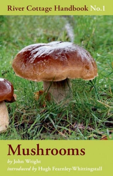 Mushrooms - River Cottage Handbook - John Wright - Kirjat - Bloomsbury Publishing PLC - 9780747589327 - maanantai 3. syyskuuta 2007