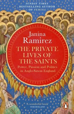 Cover for Janina Ramirez · The Private Lives of the Saints: Power, Passion and Politics in Anglo-Saxon England (Paperback Book) (2023)