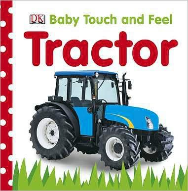 Cover for Dk Publishing · Baby Touch and Feel: Tractor (Baby Touch &amp; Feel) (Board book) [Brdbk edition] (2010)