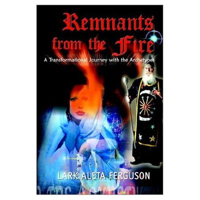 Cover for Lark Aleta Ferguson · Remnants from the Fire: a Transformational Journey with the Archetypes (Paperback Book) (2002)