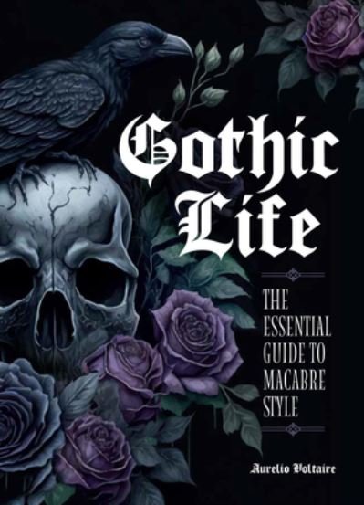Cover for Aurelio Voltaire · Gothic Life: The Essential Guide to Macabre Style (Gebundenes Buch) (2024)