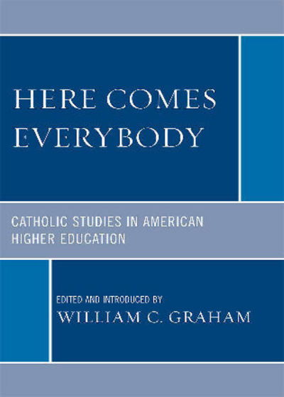 Cover for Graham, William C, Ph.d. · Here Comes Everybody: Catholics Studies in American Higher Education (Paperback Book) (2008)