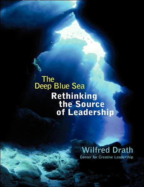 Cover for Drath, Wilfred (Center for Creative Leadership, Greensboro, North Carolina) · The Deep Blue Sea: Rethinking the Source of Leadership (Paperback Book) (2001)