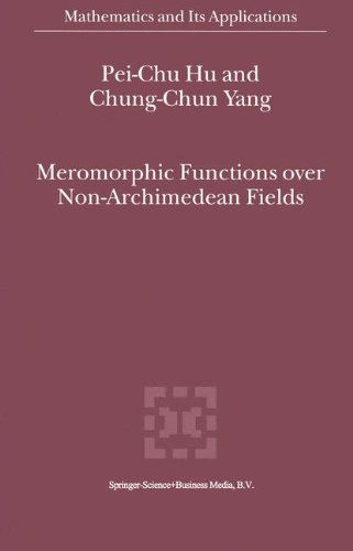 Meromorphic Functions over Non-Archimedean Fields - Mathematics and Its Applications - Pei-Chu Hu - Bøger - Springer - 9780792365327 - 30. september 2000