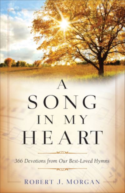 Song in My Heart - Robert J Morgan - Books - Fleming H. Revell Company - 9780800741327 - September 7, 2021
