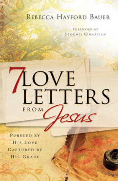 Cover for Rebecca Hayford Bauer · 7 Love Letters from Jesus: Pursued by His Love, Captured by His Grace (Paperback Book) (2012)