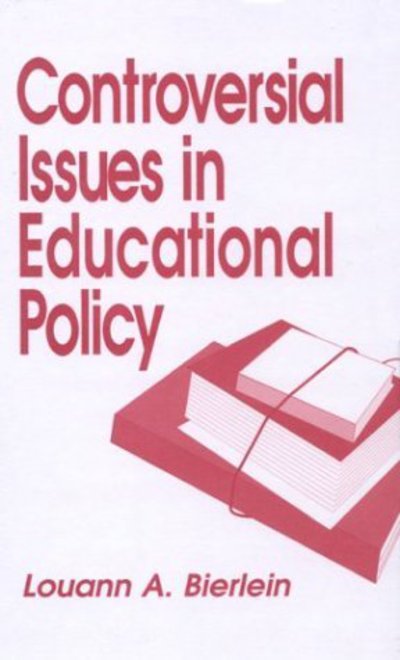 Cover for Louann  A. Bierlein · Controversial Issues in Educational Policy - Controversial Issues in Public Policy (Hardcover Book) (1993)