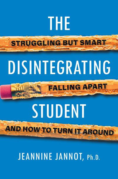 Cover for Jeannine Jannot · The Disintegrating Student: Struggling But Smart, Falling Apart, And How to Turn It Around (Pocketbok) (2021)
